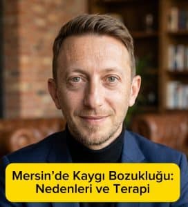 Mersinde Kaygı Bozukluğu: Belirtiler, Nedenler ve Terapi