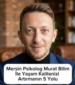 Mersin Psikolog ile Yaşam Kalitenizi Artırmanın 5 Yolu