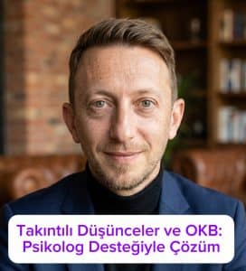 Takıntılı Düşünceler ve OKB: Psikolog Desteğiyle Çözüm
